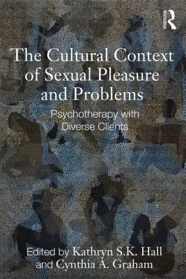 Kultúrny kontext sexuálnej rozkoše a problémov: Psychoterapia s rôznorodými klientmi - The Cultural Context of Sexual Pleasure and Problems: Psychotherapy with Diverse Clients
