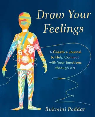 Kreslite svoje pocity - Kreatívny denník, ktorý vám pomôže spojiť sa s vašimi emóciami prostredníctvom umenia - Draw Your Feelings - A Creative Journal to Help Connect with Your Emotions through Art