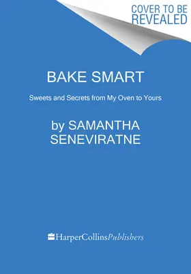 Pečieme inteligentne: Sladkosti a tajomstvá z mojej rúry do tvojej - Bake Smart: Sweets and Secrets from My Oven to Yours