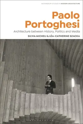 Paolo Portoghesi: Architektúra medzi históriou, politikou a médiami - Paolo Portoghesi: Architecture Between History, Politics and Media