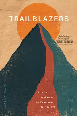Trailblazers: Cesta za objavením Božieho zámeru pre váš život - Trailblazers: A Journey to Discover God's Purpose for Your Life