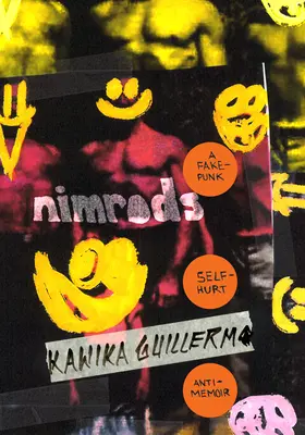 Nimrodi: A Fake-Punk Self-Hurt Anti-Memoir - Nimrods: A Fake-Punk Self-Hurt Anti-Memoir