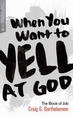 Keď chceš kričať na Boha: Kniha Jóbova - When You Want to Yell at God: The Book of Job