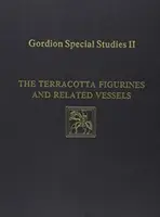 Špeciálne štúdie o Gordione, zväzok II: Terakotové figúrky a súvisiace nádoby - Gordion Special Studies, Volume II: The Terracotta Figurines and Related Vessels