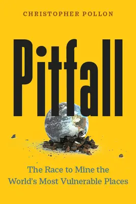 Pitfall: Závod o ťažbu na najzraniteľnejších miestach sveta - Pitfall: The Race to Mine the World's Most Vulnerable Places