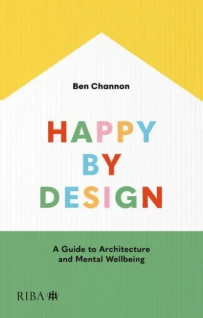 Happy by Design: Sprievodca architektúrou a duševnou pohodou - Happy by Design: A Guide to Architecture and Mental Wellbeing