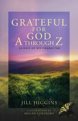 Vďačnosť za Boha od A po Z: 26 dní jeho charakteru - Grateful for God A through Z: 26 Days of His Character