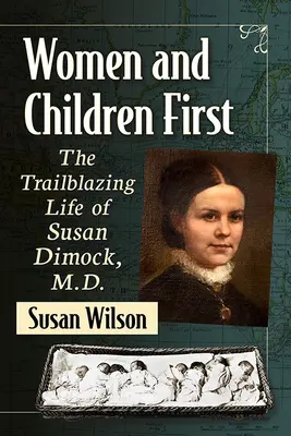 Ženy a deti na prvom mieste: Susan Dimocková, M.D. - Women and Children First: The Trailblazing Life of Susan Dimock, M.D.