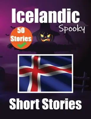 50 strašidelných príbehov v islandčine Dvojjazyčná cesta v angličtine a islandčine: Strašidelné príbehy v angličtine a islandčine - 50 Spooky Short Stories in Icelandic A Bilingual Journey in English and Icelandic: Haunted Tales in English and Icelandic Learn Icelandic Language Thr
