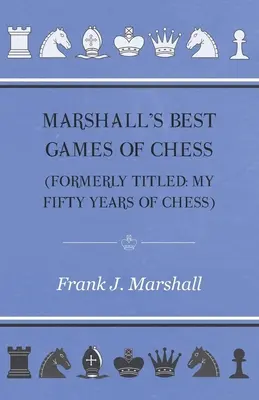 Marshallove najlepšie šachové partie - Marshall's Best Games of Chess