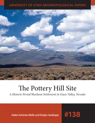 The Pottery Hill Site (Miesto na Hrnčiarskom vrchu): Pottery Valley: Historické obdobie šošonskej osady v Grass Valley v Nevade - The Pottery Hill Site: A Historic Period Shoshone Settlement in Grass Valley, Nevada