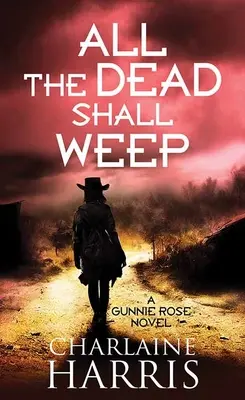 Všetci mŕtvi budú plakať: Gunnie Rose - All the Dead Shall Weep: Gunnie Rose