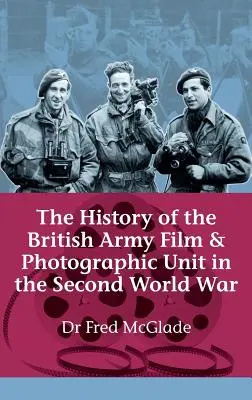 História filmovej a fotografickej jednotky britskej armády v druhej svetovej vojne - History of the British Army Film and Photographic Unit in the Second World War