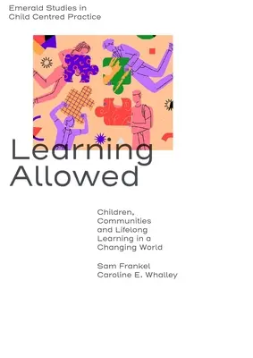 Učenie povolené: Deti, komunity a celoživotné vzdelávanie v meniacom sa svete - Learning Allowed: Children, Communities and Lifelong Learning in a Changing World
