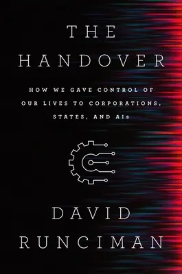 Odovzdanie: Ako sme odovzdali kontrolu nad našimi životmi korporáciám, štátom a Ais - The Handover: How We Gave Control of Our Lives to Corporations, States and Ais
