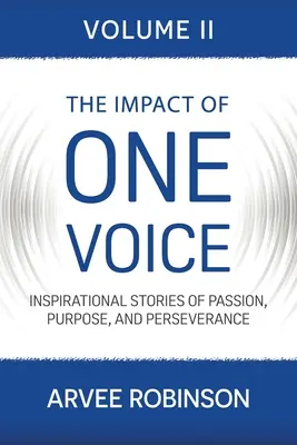 Vplyv jedného hlasu, II. diel: Inšpiratívne príbehy o vášni, cieli a vytrvalosti - The Impact of One Voice, Volume II: Inspirational Stories of Passion, Purpose, and Perseverance