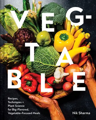 Veg-Table: Recepty, techniky a rastlinná veda pre jedlá s veľkou chuťou a zameraním na zeleninu - Veg-Table: Recipes, Techniques, and Plant Science for Big-Flavored, Vegetable-Focused Meals