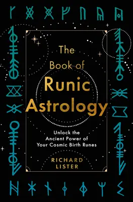 Kniha runovej astrológie: Odhaľte prastarú silu rún svojho narodenia - The Book of Runic Astrology: Unlock the Ancient Power of Your Cosmic Birth Runes