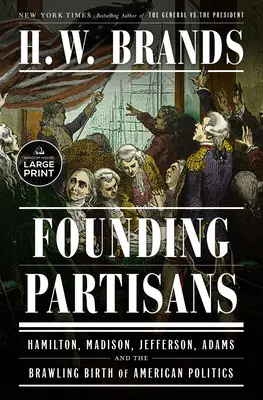Zakladajúci partizáni: Hamilton, Madison, Jefferson, Adams a bojový zrod americkej politiky - Founding Partisans: Hamilton, Madison, Jefferson, Adams and the Brawling Birth of American Politics
