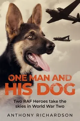 Jeden muž a jeho pes: Dvaja hrdinovia RAF v druhej svetovej vojne na oblohe - One Man and His Dog: Two RAF Heroes Take to the Skies in World War Two