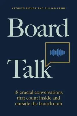 Board Talk: 18 zásadných rozhovorov, ktoré sa počítajú v správnej rade aj mimo nej - Board Talk: 18 Crucial Conversations That Count Inside and Outside the Boardroom