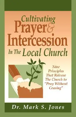 Pestovanie modlitby a príhovoru v miestnej cirkvi: Modlitba za modlitbu: deväť princípov, ktoré uvoľňujú cirkev modliť sa bez prestania - Cultivating Prayer & Intercession in the Local Church: Nine Principals That Release the Church to Pray Without Ceasing