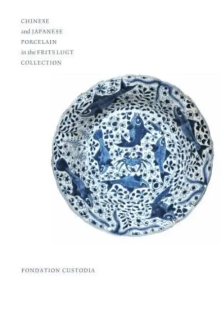 Čínsky a japonský porcelán v zbierke Fritsa Lugta - Chinese and Japanese Porcelain in the Frits Lugt Collection