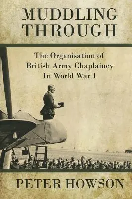 Muddling Through: Organizácia kaplánov britskej armády v prvej svetovej vojne - Muddling Through: The Organisation of British Army Chaplaincy in World War One