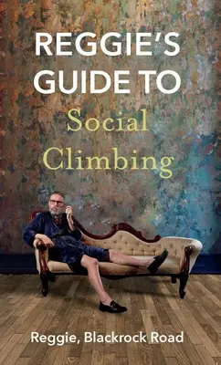 Reggieho sprievodca sociálnym lezením - Reggie's Guide to Social Climbing
