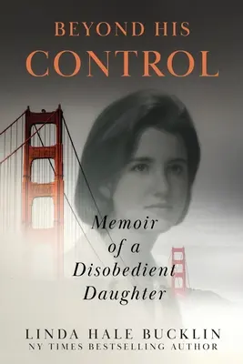 Mimo jeho kontroly: Spomienky neposlušnej dcéry (druhé vydanie) - Beyond His Control: Memoir of a Disobedient Daughter (Second Edition)