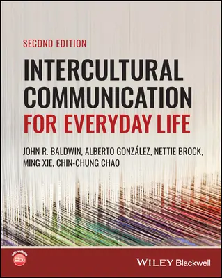 Medzikultúrna komunikácia pre každodenný život (Baldwin John R. (Illinois State University USA)) - Intercultural Communication for Everyday Life (Baldwin John R. (Illinois State University USA))