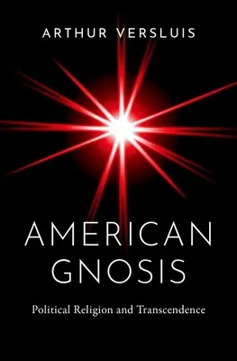 Americká gnóza: Politické náboženstvo a transcendencia - American Gnosis: Political Religion and Transcendence
