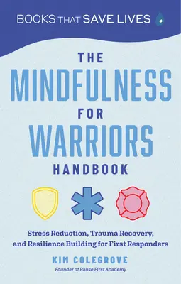 Príručka Mindfulness pre bojovníkov: Kniha pre bojovníkov za mier: Znižovanie stresu, zotavenie z traumy a budovanie odolnosti pre zásahové jednotky - The Mindfulness for Warriors Handbook: Stress Reduction, Trauma Recovery, and Resilience Building for First Responders