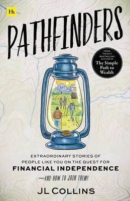 Pathfinders: A ako sa k nim pridať: Neobyčajné príbehy ľudí ako vy na ceste za finančnou nezávislosťou - Pathfinders: Extraordinary Stories of People Like You on the Quest for Financial Independence--And How to Join Them