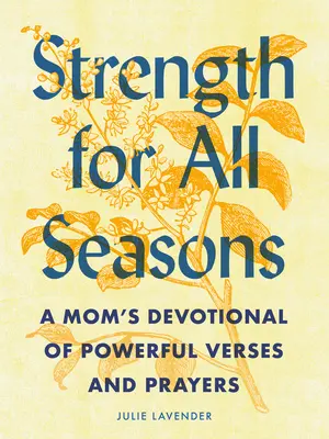 Sila pre všetky ročné obdobia: Mamičkina pobožnosť plná silných veršov a modlitieb - Strength for All Seasons: A Mom's Devotional of Powerful Verses and Prayers