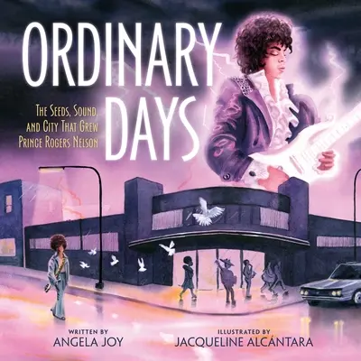 Obyčajné dni: Prince Rogers Nelson: semená, zvuk a mesto, z ktorých vyrástol Prince Rogers Nelson - Ordinary Days: The Seeds, Sound, and City That Grew Prince Rogers Nelson