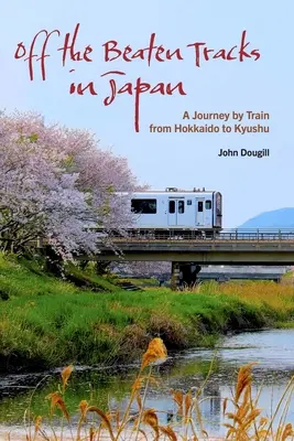 Mimo vychodených ciest v Japonsku: Cesta vlakom z Hokkaida na Kjúšu - Off the Beaten Tracks in Japan: A Journey by Train from Hokkaido to Kyushu