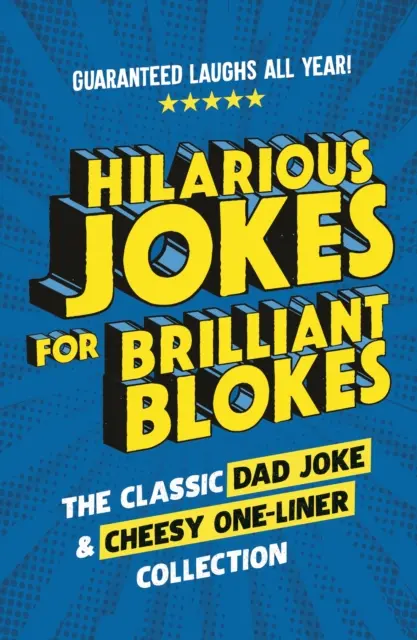Vtipné vtipy pre geniálnych chlapov - zbierka klasických vtipov o otcoch a gýčových jednohubiek - Hilarious Jokes for Brilliant Blokes - The Classic Dad Joke and Cheesy One-liner Collection