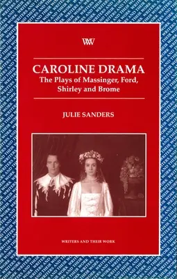 Caroline Drama: Hry Massingera, Forda, Shirleyho, Broma - Caroline Drama: The Plays of Massinger, Ford, Shirley, Brome