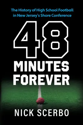 48 minút navždy: História stredoškolského futbalu v New Jersey Shore Conference - 48 Minutes Forever: The History of High School Football in New Jersey's Shore Conference