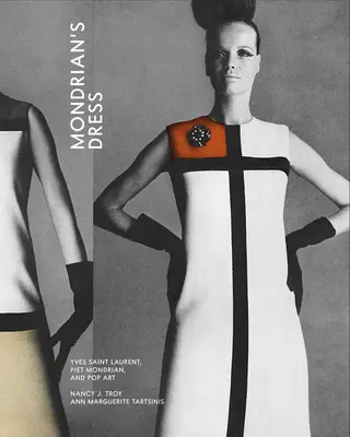 Mondrianove šaty: Yves Saint Laurent, Piet Mondrian a pop-art - Mondrian's Dress: Yves Saint Laurent, Piet Mondrian, and Pop Art