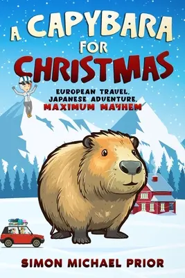 Kapybara na Vianoce: Cestovanie po Európe, japonské dobrodružstvo, maximálny chaos: Európske - A Capybara for Christmas: European Travel, Japanese Adventure, Maximum Mayhem: European