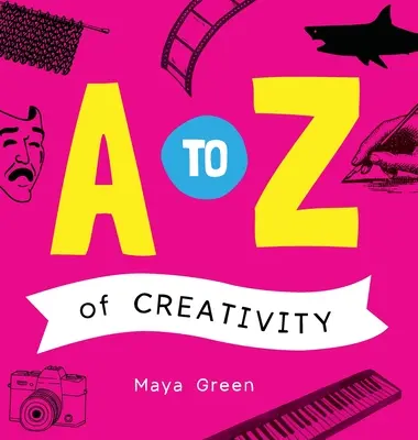 Tvorivosť od A po Z: Kniha ABC o tvorivosti - A to Z of Creativity: An ABC book of learning about creativity