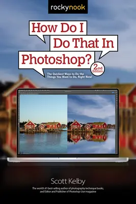 Ako to urobím vo Photoshope?: Najrýchlejšie spôsoby, ako robiť veci, ktoré chcete robiť práve teraz! (2. vydanie) - How Do I Do That in Photoshop?: The Quickest Ways to Do the Things You Want to Do, Right Now! (2nd Edition)