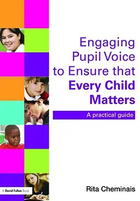 Zapojenie hlasu žiakov s cieľom zabezpečiť, aby na každom dieťati záležalo: Praktická príručka - Engaging Pupil Voice to Ensure That Every Child Matters: A Practical Guide