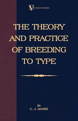 Teória a prax šľachtenia na typ a jej uplatnenie pri chove psov, hospodárskych zvierat, vtákov v klietkach a iných malých domácich zvierat - The Theory and Practice of Breeding to Type and Its Application to the Breeding of Dogs, Farm Animals, Cage Birds and Other Small Pets