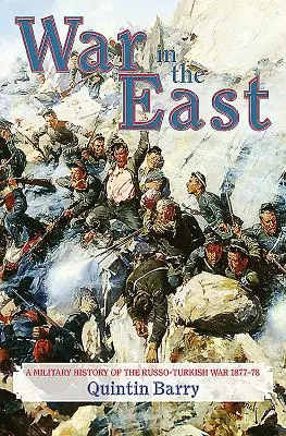 Vojna na východe: Vojenské dejiny rusko-tureckej vojny 1877-78 - War in the East: A Military History of the Russo-Turkish War 1877-78