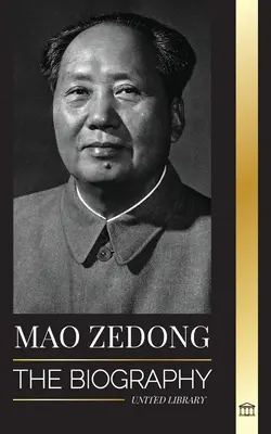 Mao Ce-tung: Životopis Mao Ce-tunga: kultúrny revolucionár, otec modernej Číny, jeho život a komunistická strana - Mao Zedong: The Biography of Mao Tse-Tung; the Cultural Revolutionist, Father of Modern China, his Life and Communist Party