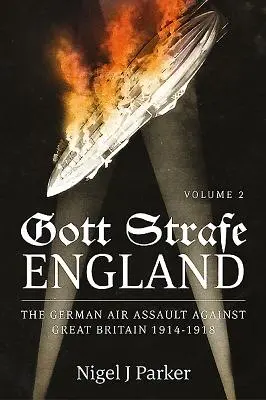 Gott Strafe England: 1914-1918: The German Air Assault Against Great Britain 1914-1918: 2. zväzok - Gott Strafe England: The German Air Assault Against Great Britain 1914-1918: Volume 2