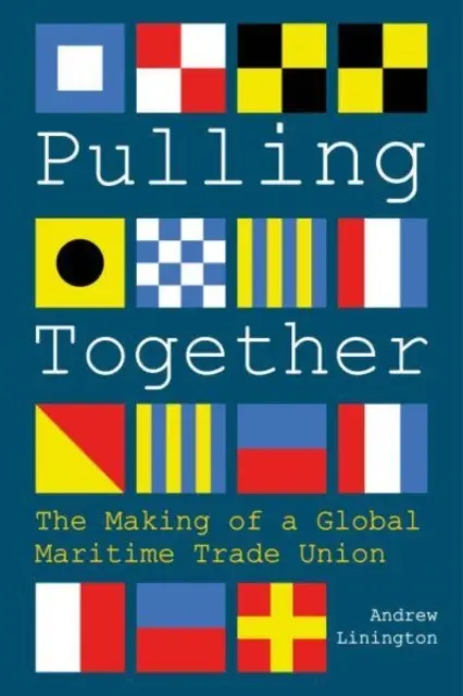 Ťaháme za jeden povraz - vznik globálneho námorného odborového zväzu - Pulling Together - The Making of a Global Maritime Trade Union